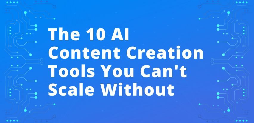 The 10 AI Content Creation Tools