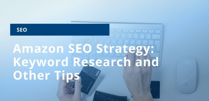 Amazon SEO Strategy: Keyword Research and Other Tips