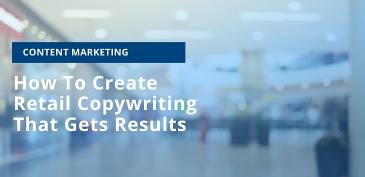 Learn how to create retail copywriting that gets results in this article