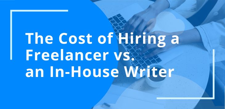 The Cost of Hiring a Freelancer vs. an In-House Writer