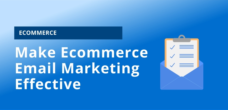 Make Ecommerce Email Marketing Effective