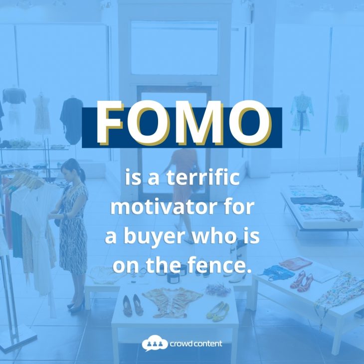 FOMO can be a great motivator for buyers. Use elements of this in your retail copywriting to encourage purchases.