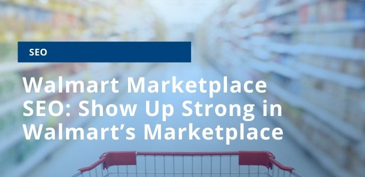 How to show up strong in Walmart's Marketplace by using Walmart Marketplace SEO