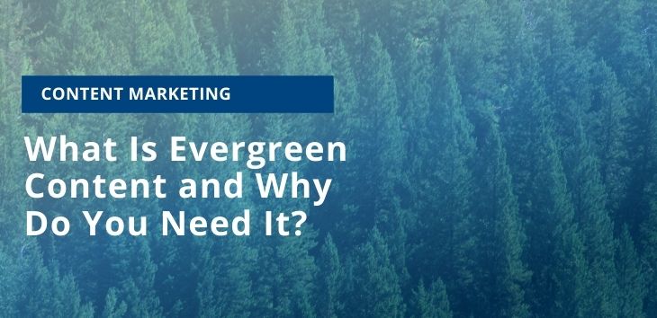 What Is Evergreen Content and Why Do You Need It? Discussing the purpose of evergreen content, how to create evergreen content, and a few great examples of it.