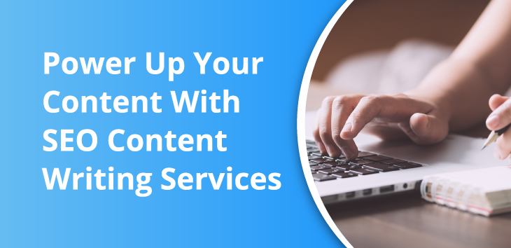 1552302_Blog FI- Power Up Your Content With SEO Content Writing Services_730x354-02_013123