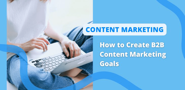 Banner image for how to create B2B content marketing goals.