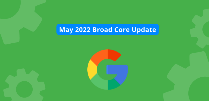 Google’s May 2022 Core Update: What You Need to Know